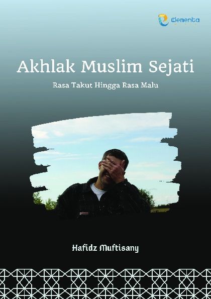 Akhlak Muslim Sejati: Rasa Takut Hingga Rasa Malu